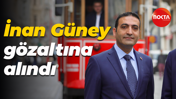 Beyoğlu Belediye Başkanı İnan Güney gözaltına alındı