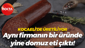 Kocaeli’de üretiliyor… Aynı firmanın bir üründe yine domuz eti çıktı!