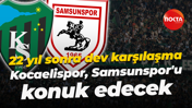 22 yıl sonra dev karşılaşma... Kocaelispor, Samsunspor'u konuk edecek