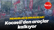 Memurlar iş bırakacak! Kocaeli’den araçlar kalkıyor