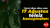 Tüyleri diken diken eden 17 Ağustos telsiz konuşmaları