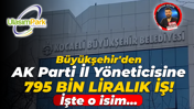 Kocaeli Büyükşehir AK Parti İl Yöneticisinden 795 bin liralık hizmet almış!
