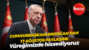 Cumhurbaşkanı Erdoğan'dan 17 Ağustos paylaşımı: Yüreğimizde hissediyoruz
