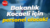 Bakanlık Kocaeli için personel alacak!