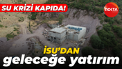 İSU Genel Müdürlüğü'nden içme suyu yatırımı!