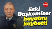 Eski Başkomiser Hamdi Tokmak hayatını kaybetti