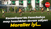 Kocaelispor'da Fenerbahçe maçı hazırlıkları devam ediyor: Moraller iyi...
