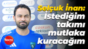 Selçuk İnan: İstediğim takımı mutlaka kuracağım