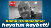 Kamil Uzunmehmet hayatını kaybetti