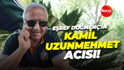 Eşref Doğmenç'in Kamil Uzunmehmet acısı!