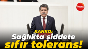 Muhip Kanko: Sağlıkta şiddete sıfır tolerans! Sağlık çalışanı yalnız değildir
