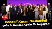 Kocaeli Kadın Basketbol evinde Nesibe Aydın ile başlıyor!