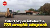 1 Mart Vapur İskelesi’ne 178 araçlık otopark