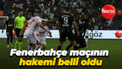 Fenerbahçe maçının hakemi belli oldu