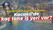 40 kişiye bir iş yeri düşüyor… Kocaeli’de kaç tane iş yeri var?