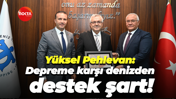 Yüksel Pehlevan: Depreme karşı denizden destek şart!