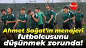 Ahmet Sağat’ın menajeri futbolcusunu düşünmek zorunda!