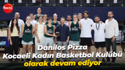 Danilos Pizza, Kocaeli Kadın Basketbol Kulübü olarak devam ediyor... Çalışmalar başladı