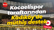 Kocaelispor taraftarından Kadıköy'de müthiş destek