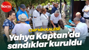 CHP’nin kalesi! Yahya Kaptan’da sandıklar kuruldu