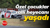 Özel çocuklar ralli heyecanı yaşadı