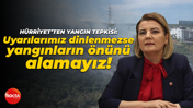 Fatma Kaplan Hürriyet’ten yangın tepkisi: Uyarılarımız dinlenmezse yangınların önünü alamayız!