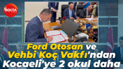 Ford Otosan ve Vehbi Koç Vakfı'ndan Kocaeli'ye 2 okul daha