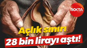 Açlık sınırı 28 bin lirayı aştı!