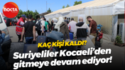 Kaç kişi kaldı? Suriyeliler Kocaeli’den gitmeye devam ediyor!