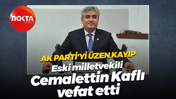 AK Parti'yi üzen kayıp... Eski milletvekili Cemalettin Kaflı vefat etti