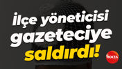 İYİ Partili yönetici gazeteciye saldırdı!
