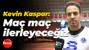 Kevin Kaspar: Maç maç ilerleyeceğiz