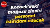 İŞKUR üzerinden... Kocaeli'deki mağaza zinciri personel istihdam edecek