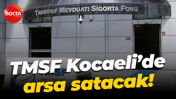 TMSF Kocaeli’de arsa satacak!