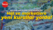 Milyonlarca lira ceza kesilecek: Hal ve marketlere yeni kurallar yolda!