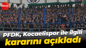 PFDK, Kocaelispor ile ilgili kararını açıkladı