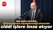 Nuh Zafer Cantürk: Üniversitemiz biyoteknoloji alanında ciddi işlere imza atıyor