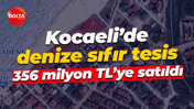 Kocaeli’de denize sıfır tesis 356 milyon TL’ye satıldı