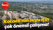 Kocaeli'nin suyu için çok önemli çalışma!