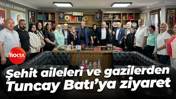 Şehit aileleri ve gazilerden Tuncay Batı’ya ziyaret