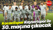 Kocaelispor, Kayserispor ile 30. maçına çıkacak