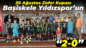 30 Ağustos Zafer Kupası Başiskele Yıldızspor’un “2-0”
