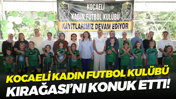 Kocaeli Kadın Futbol Kulübü, Kırağası’nı konuk etti!