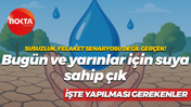 Bugün ve yarınlar için suya sahip çık... İşte yapılması gerekenler