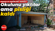 Mahalle sakinleri tepkili: Okulunu yıktılar ama pisliği kaldı