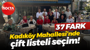Kadıköy Mahallesi’nde çift listeli seçim! 37 fark