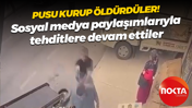 Pusu kurup öldürdüler! Sosyal medya paylaşımlarıyla tehditlere devam ettiler