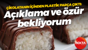 Çikolatanın içinden plastik parça çıktı: Açıklama ve özür bekliyorum