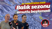 Av yasağı sona erdi! Balık sezonu umutlu başlamadı