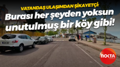 Vatandaş ulaşımdan şikayetçi: Halıdere her şeyden yoksun. Unutulmuş bir köy gibi!